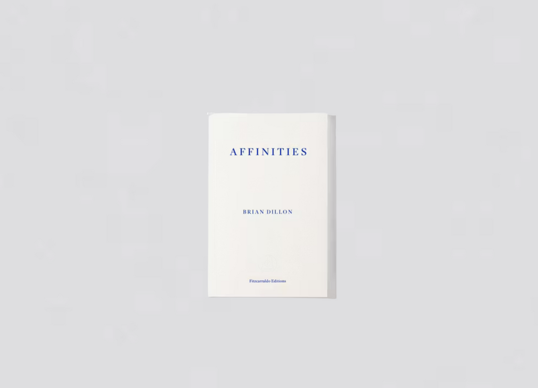 Brian Dillon - Affinities