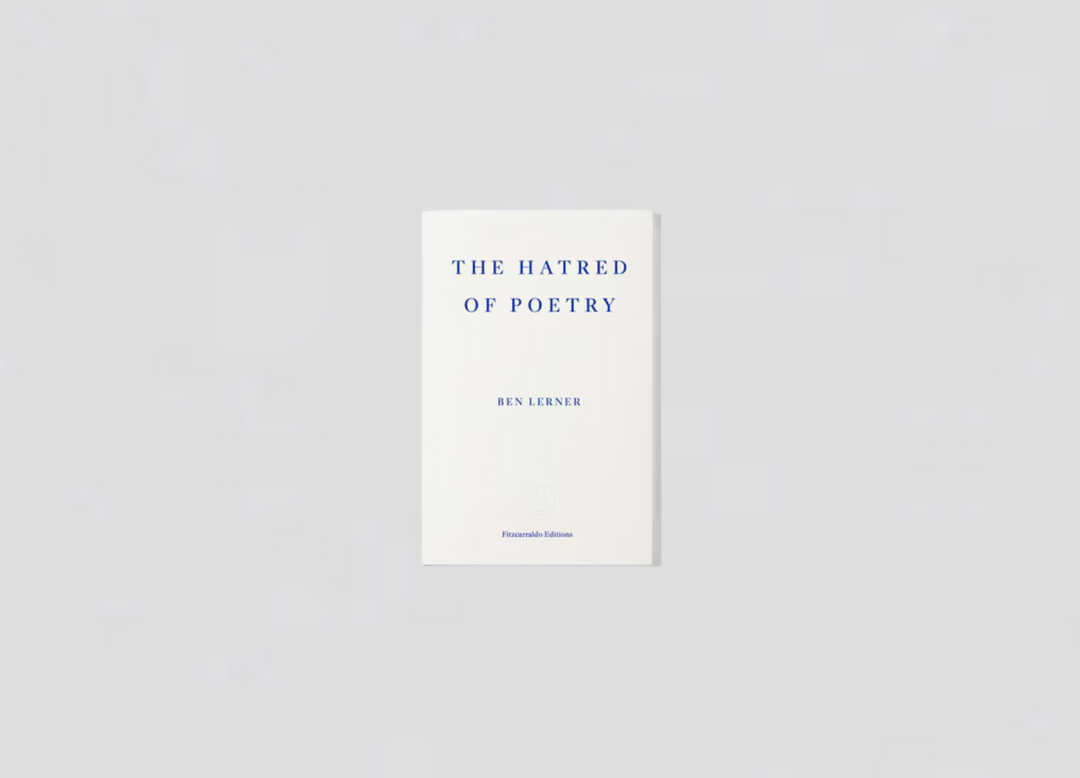 Ben Lerner - The Hatred of Poethry