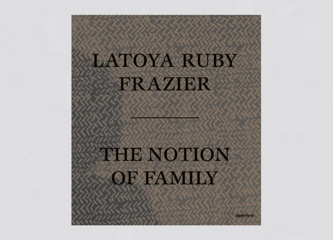 Latoya Ruby Frazier - The Notion of family