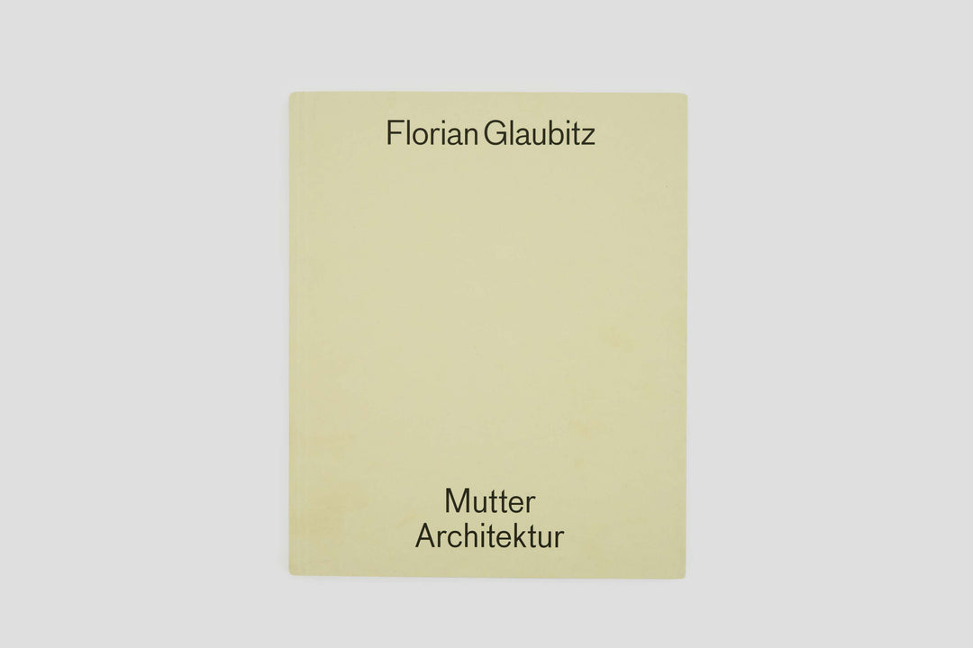 Florian Glaubitz – Mutter Architerktur